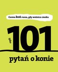 Czemu koń rusza gdy woźnica cmoka. 101 pytań o konie - ebook