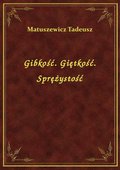 Gibkość. Giętkość. Sprężystość - ebook