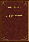 Jak kochać mamę - ebook