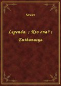 Legenda.. Kto ona?. Euthanasya - ebook