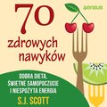 70 zdrowych nawyków. Dobra dieta, świetne samopoczucie i niespożyta energia - audiobook