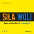 Siła woli. Wykorzystaj samokontrolę i osiągaj więcej! - audiobook