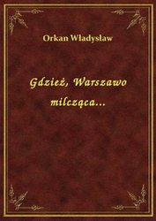 : Gdzież, Warszawo milcząca... - ebook