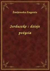 : Serduszko : dzieje pożycia - ebook