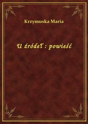 : U źródeł : powieść - ebook