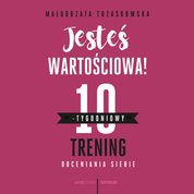 : Jesteś wartościowa! 10-tygodniowy trening doceniania siebie - audiobook