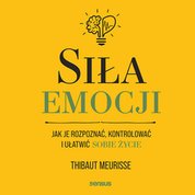 : Siła emocji. Jak je rozpoznać, kontrolować i ułatwić sobie życie - audiobook